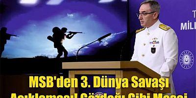 MSB'den 3. dünya savaşı açıklaması! Gözdağı gibi mesaj