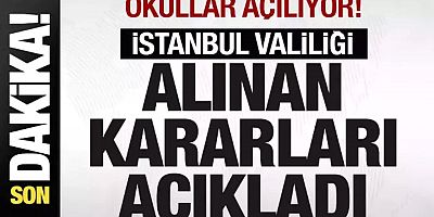 Okullar açılıyor! İstanbul Valiliği alınan kararları duyurdu