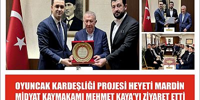 OYUNCAK KARDEŞLİĞİ PROJESİ HEYETİ MARDİN MİDYAT KAYMAKAMI MEHMET KAYA'YI ZİYARET ETTİ 
