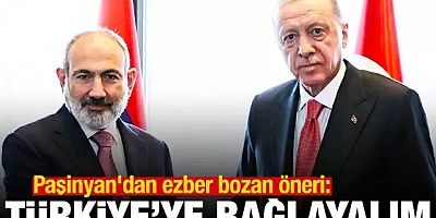 Paşinyan'dan ezber bozan öneri: Türkiye'ye bağlayalım