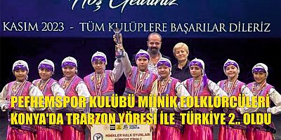 PEFHEMSPOR KULÜBÜ MİİNİK FOLKLORCÜLERİ  KONYA'DA TRABZON YÖRESİ İLE  TÜRKİYE 2.. OLDU