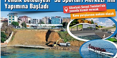 Pendik Belediyesi “Su Sporları Merkezi”nin Yapımına Başlandı