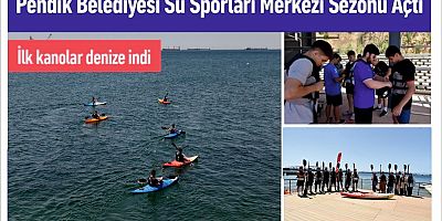 Pendik Belediyesi Su Sporları Merkezi Sezonu Açtı