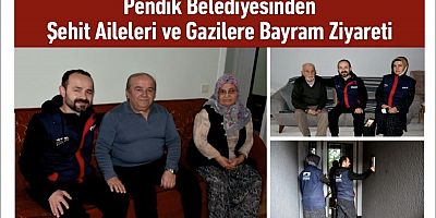 Pendik Belediyesinden Şehit Aileleri ve Gazilere Bayram Ziyareti