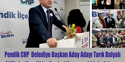 Pendik CHP  Belediye Başkan Aday Adayı Tarık Balyalı “CHP’nin  Seçimi Kazanmak” için Adayım