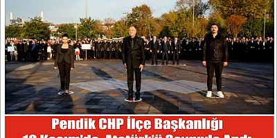 Pendik CHP İlçe Başkanlığı 10 Kasım'da  Atatürk’ü Saygıyla Andı