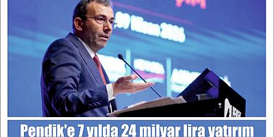Pendik'e 7 yılda 24 milyar lira yatırım