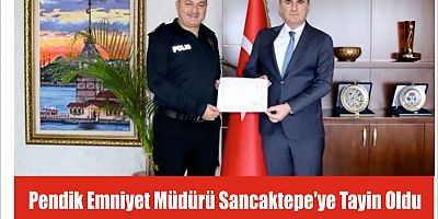 Pendik Emniyet Müdürü Sancaktepe'ye Tayin Oldu
