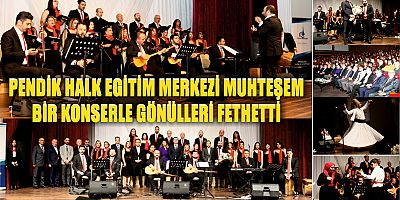PENDİK HALK EGİTİM MERKEZİ MUHTEŞEM  BİR KONSERLE GÖNÜLLERİ FETHETTİ