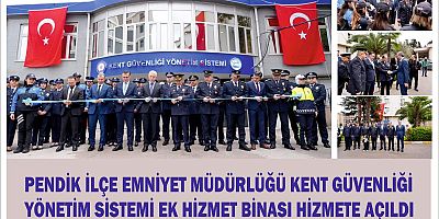 PENDİK İLÇE EMNİYET MÜDÜRLÜĞÜ KENT GÜVENLİĞİ  YÖNETİM SİSTEMİ EK HİZMET BİNASI HİZMETE AÇILDI