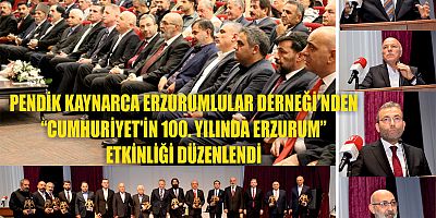 PENDİK KAYNARCA ERZURUMLULAR DERNEĞİ'NDEN  “CUMHURİYET'İN 100. YILINDA ERZURUM”  ETKİNLİĞİ DÜZENLENDİ 