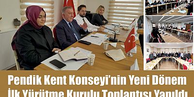 Pendik Kent Konseyi’nin Yeni Dönem İlk Yürütme Kurulu Toplantısı Yapıldı