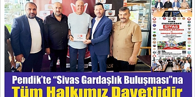 PENDİK SİVAS GARDAŞLIK BULUŞMASINA TÜM HALKIMIZ DAVETLİDİR