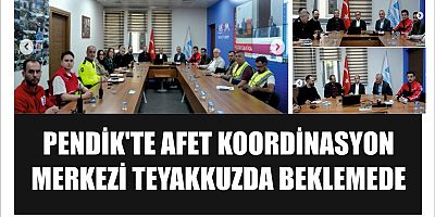 PENDİK'TE AFET KOORDİNASYON MERKEZİ TEYAKKUZDA BEKLEMEDE 