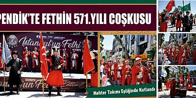 Pendik'te Fethin 571. Yılı Coşkusu