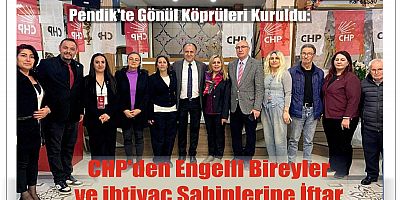 Pendik'te Gönül Köprüleri Kuruldu: CHP'den Engelli Bireyler ve ihtiyaç Sahiplerine İftar