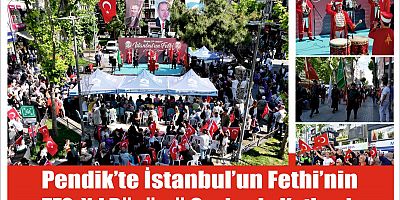 Pendik’te İstanbul’un Fethi’nin 572. Yıl Dönümü Coşkuyla Kutlandı
