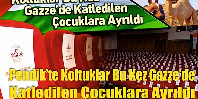 Pendik'te Koltuklar Bu Kez Gazze’de Katledilen Çocuklara Ayrıldı