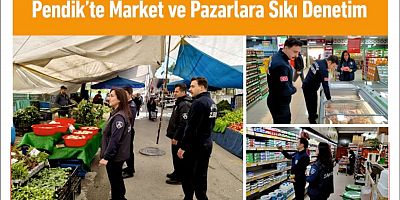 Pendik’te Market ve Pazarlara Sıkı Denetim