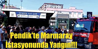 Pendik'te Marmaray İstasyonunda Yangın!!!