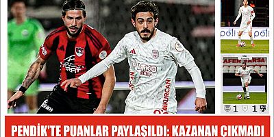 PENDİK'TE PUANLAR PAYLAŞILDI: KAZANAN ÇIKMADI