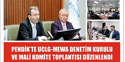 PENDİK’TE UCLG-MEWA DENETİM KURULU  VE MALİ KOMİTE TOPLANTISI DÜZENLENDİ 