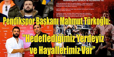 Spor Toto 1. Lig Play-Off müsabakaları öncesi sezonun değerlendirmesini yapan Pendikspor Futbol A.Ş. Başkanı Mahmut Türkoğlu
