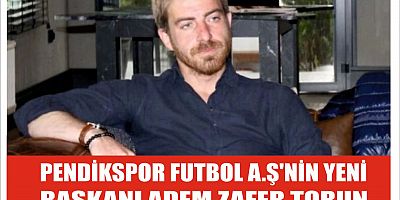 PENDİKSPOR FUTBOL A.Ş'NİN YENİ BAŞKANI ADEM ZAFER TORUN