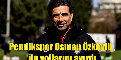Pendikspor Osman Özköylü ile yollarını ayırdı, Son maçında taraftarlar istifasını istemişti