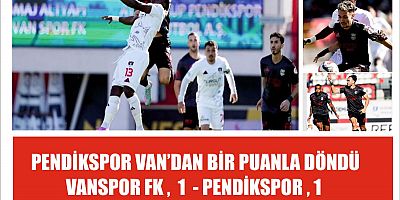 PENDİKSPOR VAN’DAN BİR PUANLA DÖNDÜ  VANSPOR FK ,  1  - PENDİKSPOR , 1