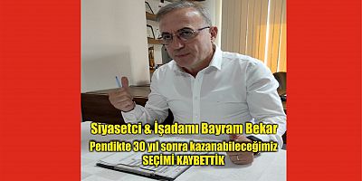 Pendikte 30 yıl sonra kazanabileceğimiz SEÇİMİ KAYBETTİK