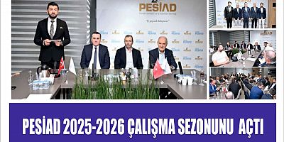 PESİAD 2025-2026ÇALIŞMA SEZONUNU  AÇTI
