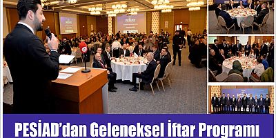 PESİAD'dan  Geleneksel İftar Programı