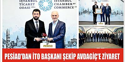 PESİAD'DAN İTO BAŞKANI ŞEKİP AVDAGİÇ'E ZİYARET