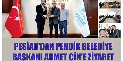 PESİAD'DAN PENDİK BELEDİYE BAŞKANI AHMET CİN'E ZİYARET