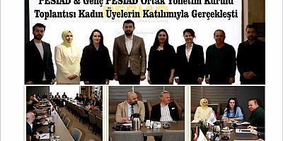 PESİAD & Genç PESİAD Ortak Yönetim Kurulu Toplantısı Kadın Üyelerin Katılımıyla Gerçekleşti