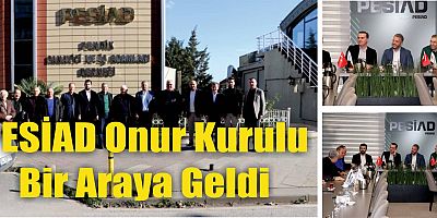 PESİAD Onur Kurulu Bir Araya Geldi