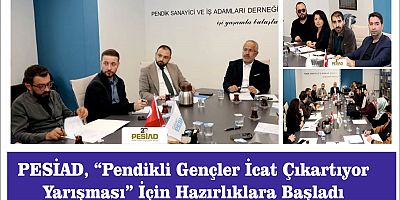 PESİAD, “Pendikli Gençler İcat Çıkartıyor Yarışması” İçin Hazırlıklara Başladı
