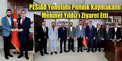 PESİAD Yönetimi Pendik Kaymakamı Mehmet Yıldız’ı Ziyaret Etti