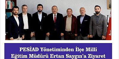 PESİAD Yönetiminden İlçe Millî Eğitim Müdürü Ertan Saygın’a Ziyaret