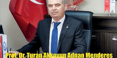Prof. Dr. Turan Akkoyun Adnan Menderes Çalışmalarına Mukavemeti Belirtti