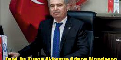 Prof. Dr. Turan Akkoyun Adnan Menderes Çalışmalarına Mukavemeti Belirtti
