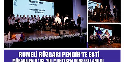 RUMELİ RÜZGARI PENDİK'TE ESTİ: MÜBADELENİN 103. YILI MUHTEŞEM KONSERLE ANILDI