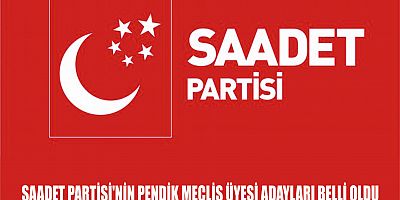 SAADET PARTİSİ'NİN PENDİK MECLİS ÜYESİ ADAYLARI BELLİ OLDU