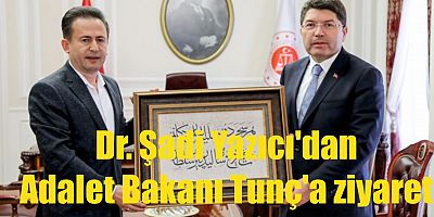 Şadi Yazıcı'dan Adalet Bakanı Tunç'a ziyaret!