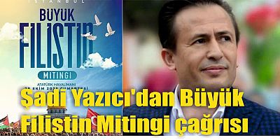 Şadi Yazıcı'dan Büyük Filistin Mitingi çağrısı