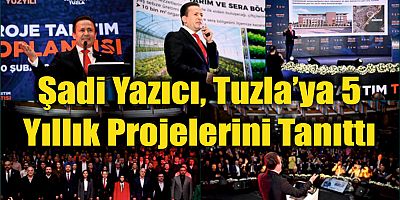 Şadi Yazıcı, Tuzla’ya 5 Yıllık Projelerini Tanıttı