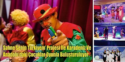 Sahne Senin Türkiyem’ Projesi İle Karadeniz Ve Anadolu’daki Çocuklar Oyunla Buluşturuluyor