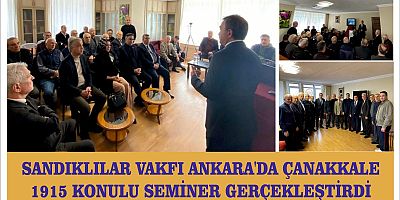 SANDIKLILAR VAKFI ANKARA'DA ÇANAKKALE 1915 KONULU SEMİNER GERÇEKLEŞTİRDİ