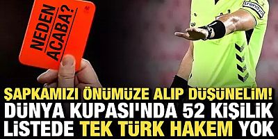 Şapkamızı önümüze alıp düşünelim! Dünya Kupası'nda 52 kişilik listede tek Türk hakem yok